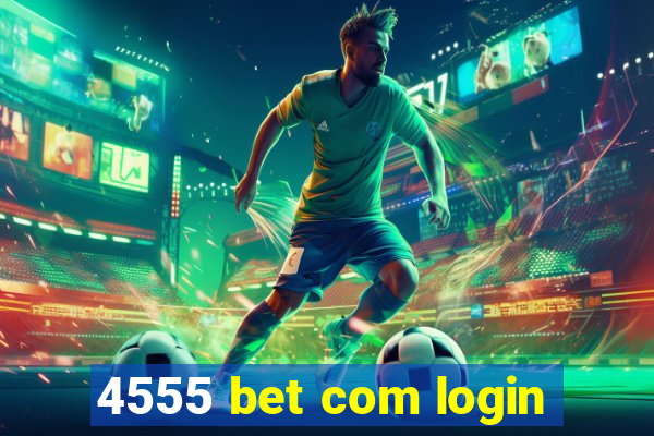 4555 bet com login